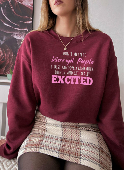 I Dont Mean To Interrupt People EXCITED Sweat Shirt